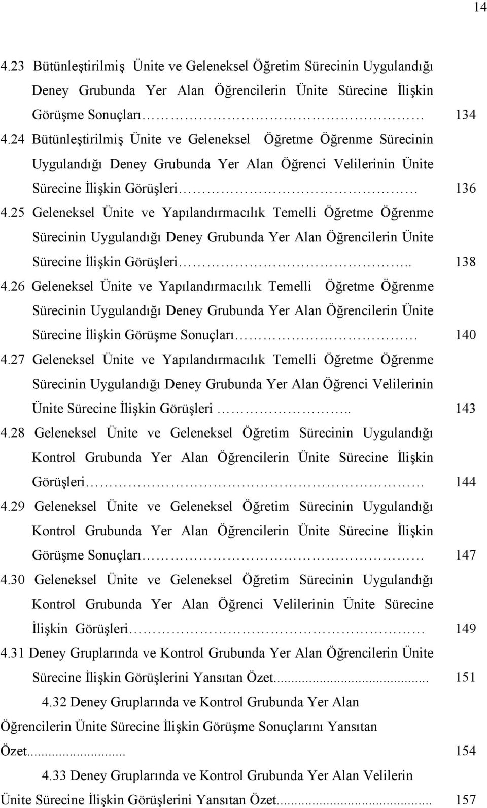 25 Geleneksel Ünite ve Yaplandrmaclk Temelli Öretme Örenme Sürecinin Uyguland Deney Grubunda Yer Alan Örencilerin Ünite Sürecine likin Görüleri.. 138 4.