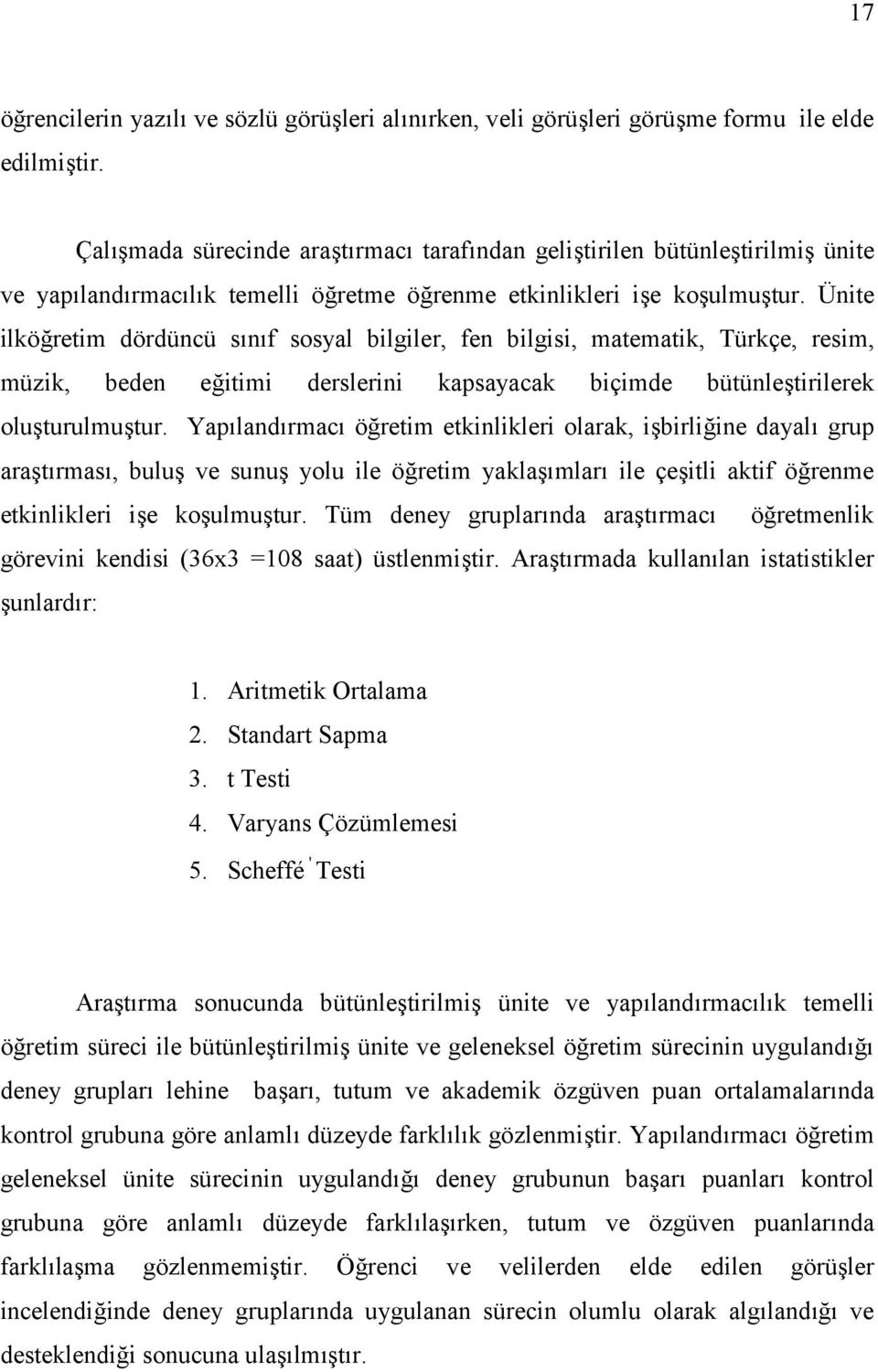 Ünite ilköretim dördüncü snf sosyal bilgiler, fen bilgisi, matematik, Türkçe, resim, müzik, beden eitimi derslerini kapsayacak biçimde bütünletirilerek oluturulmutur.