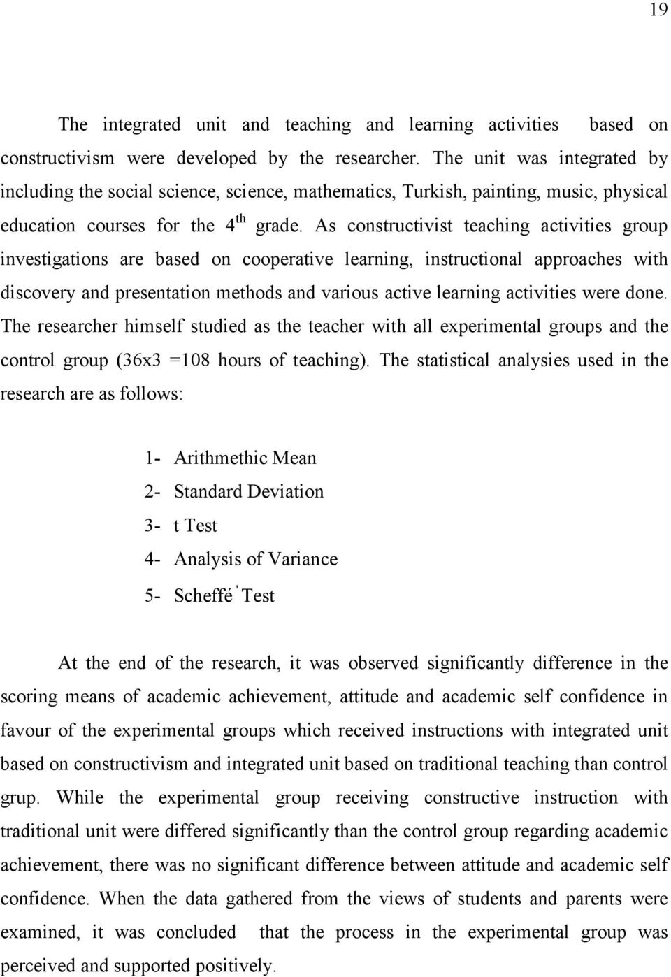 As constructivist teaching activities group investigations are based on cooperative learning, instructional approaches with discovery and presentation methods and various active learning activities