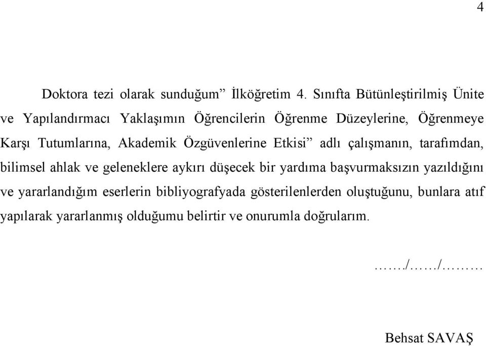 Akademik Özgüvenlerine Etkisi adl çalmann, tarafmdan, bilimsel ahlak ve geleneklere aykr düecek bir yardma