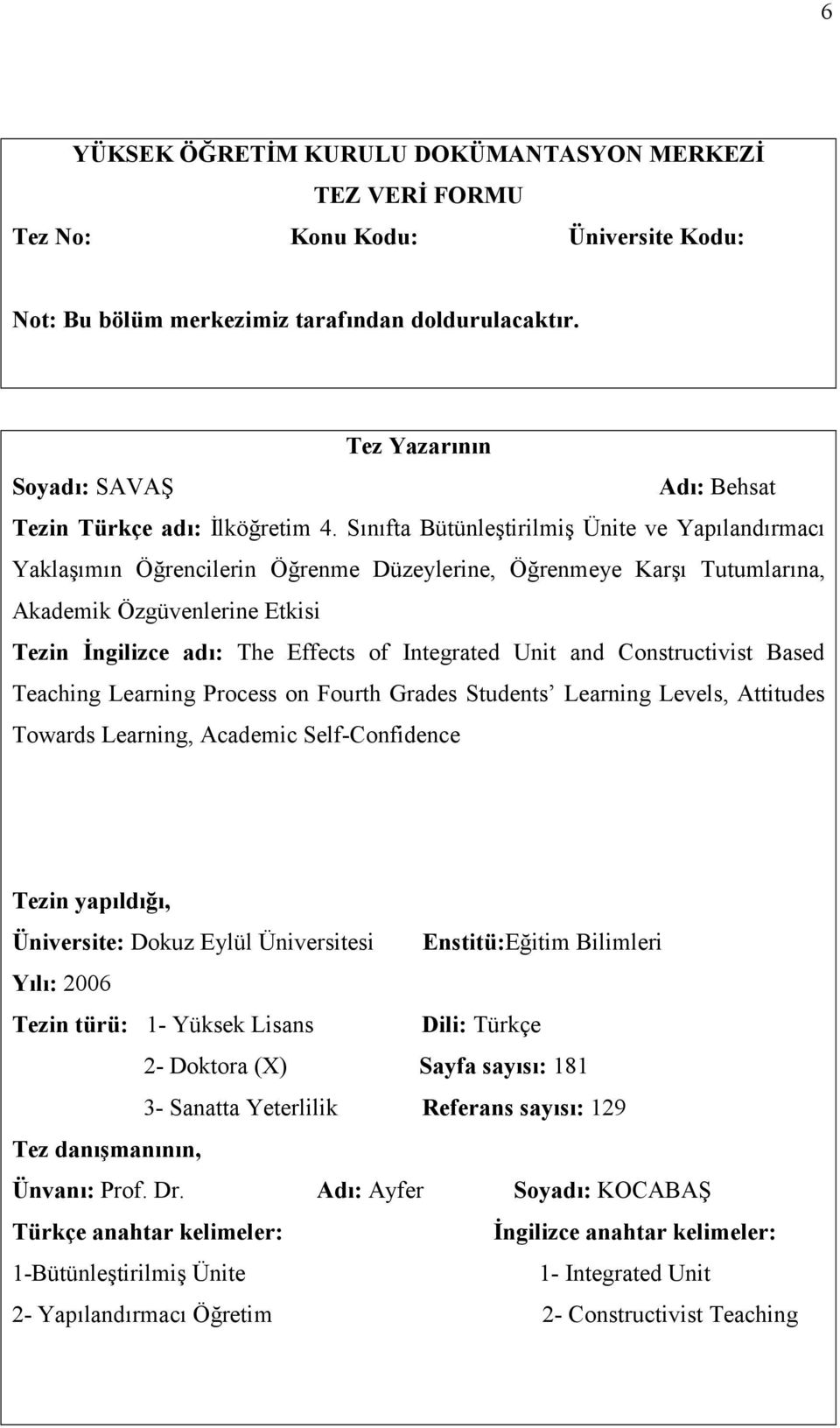 Snfta Bütünletirilmi Ünite ve Yaplandrmac Yaklamn Örencilerin Örenme Düzeylerine, Örenmeye Kar Tutumlarna, Akademik Özgüvenlerine Etkisi Tezin ngilizce ad,: The Effects of Integrated Unit and