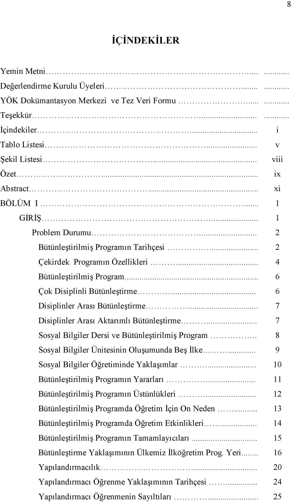 .. 6 Disiplinler Aras Bütünletirme... 7 Disiplinler Aras Aktarml Bütünletirme... 7 Sosyal Bilgiler Dersi ve Bütünletirilmi Program.. 8 Sosyal Bilgiler Ünitesinin Oluumunda Be lke.