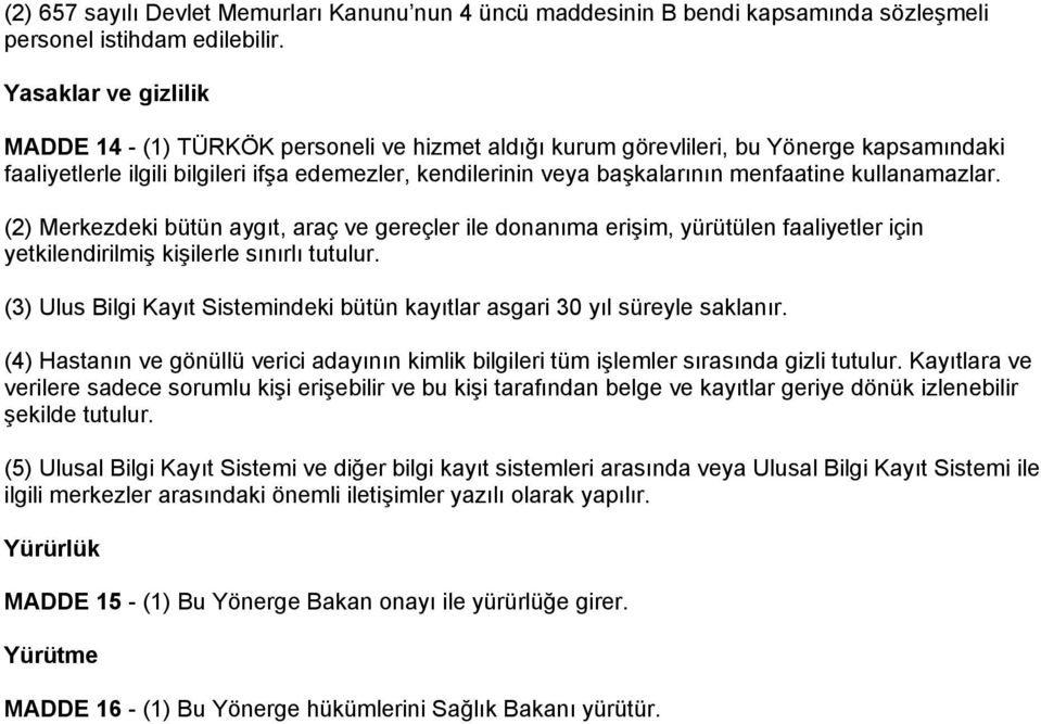 menfaatine kullanamazlar. (2) Merkezdeki bütün aygıt, araç ve gereçler ile donanıma erişim, yürütülen faaliyetler için yetkilendirilmiş kişilerle sınırlı tutulur.