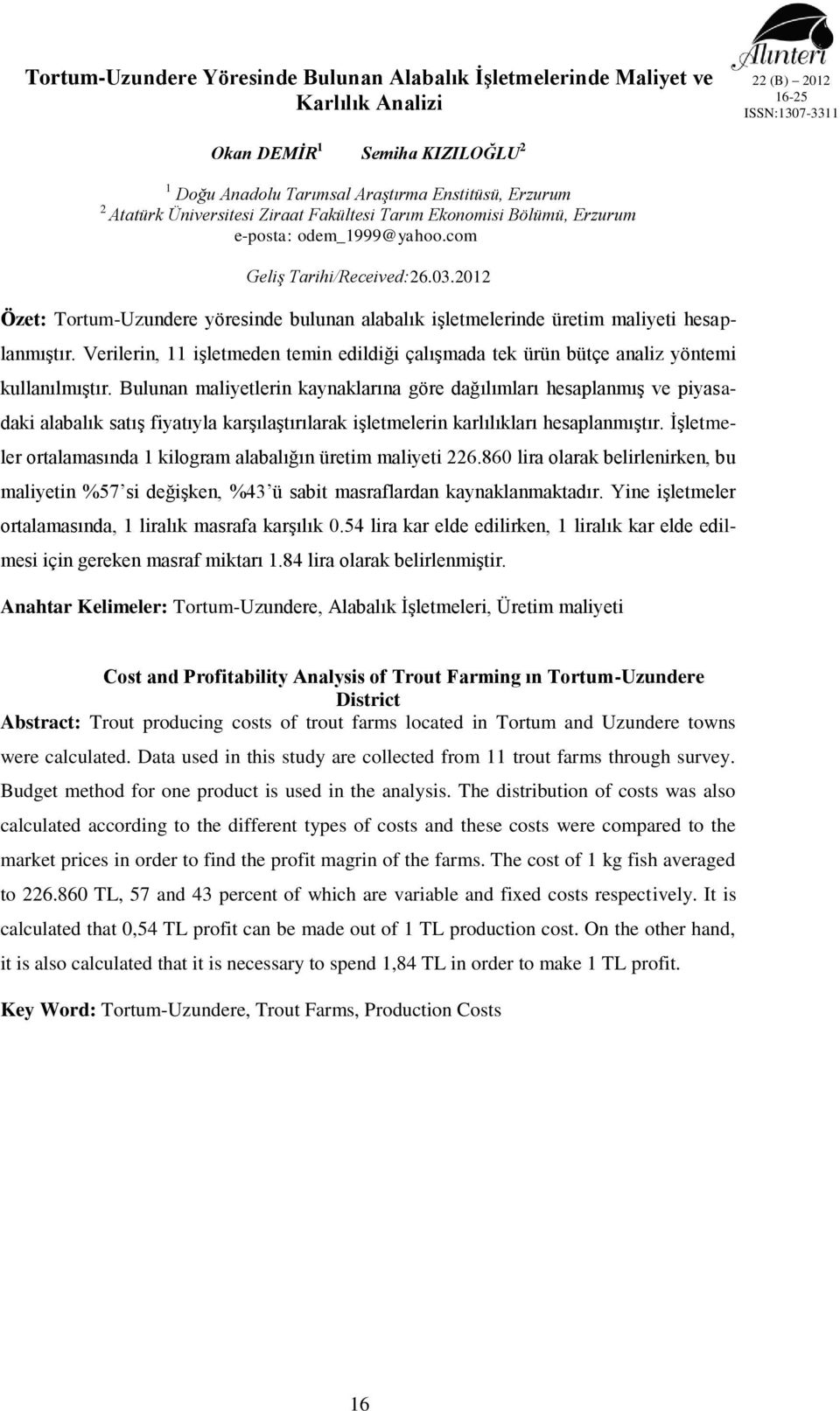 Verilerin, 11 işletmeden temin edildiği çalışmada tek ürün bütçe analiz yöntemi kullanılmıştır.