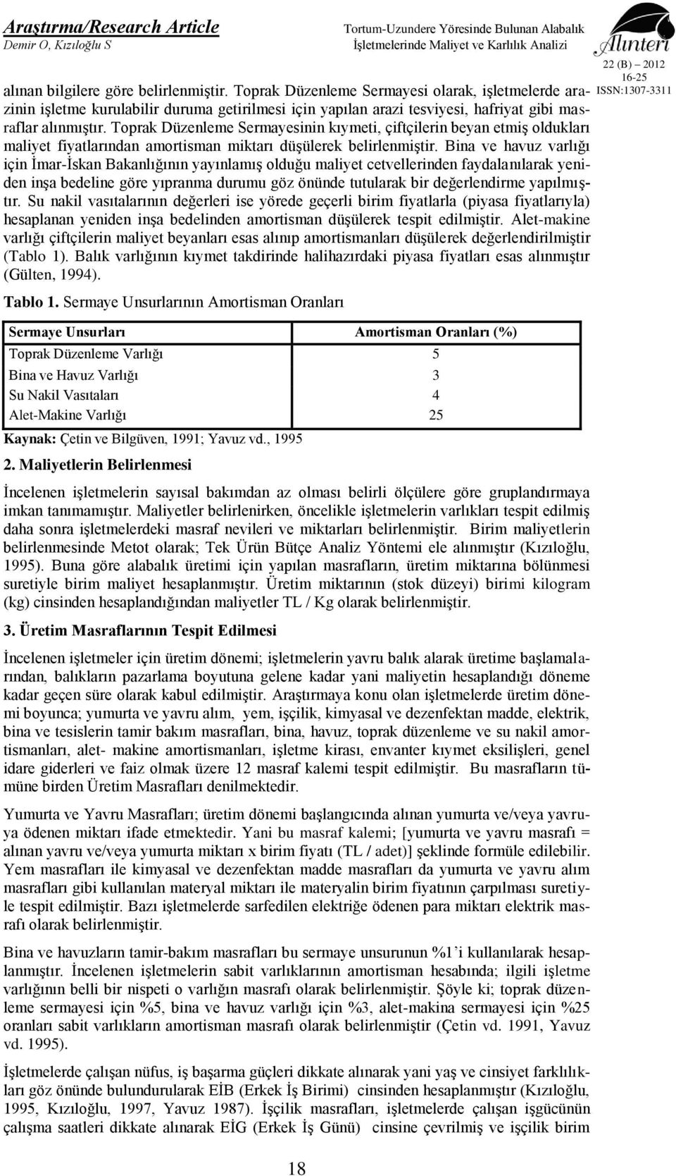 Toprak Düzenleme Sermayesinin kıymeti, çiftçilerin beyan etmiş oldukları maliyet fiyatlarından amortisman miktarı düşülerek belirlenmiştir.