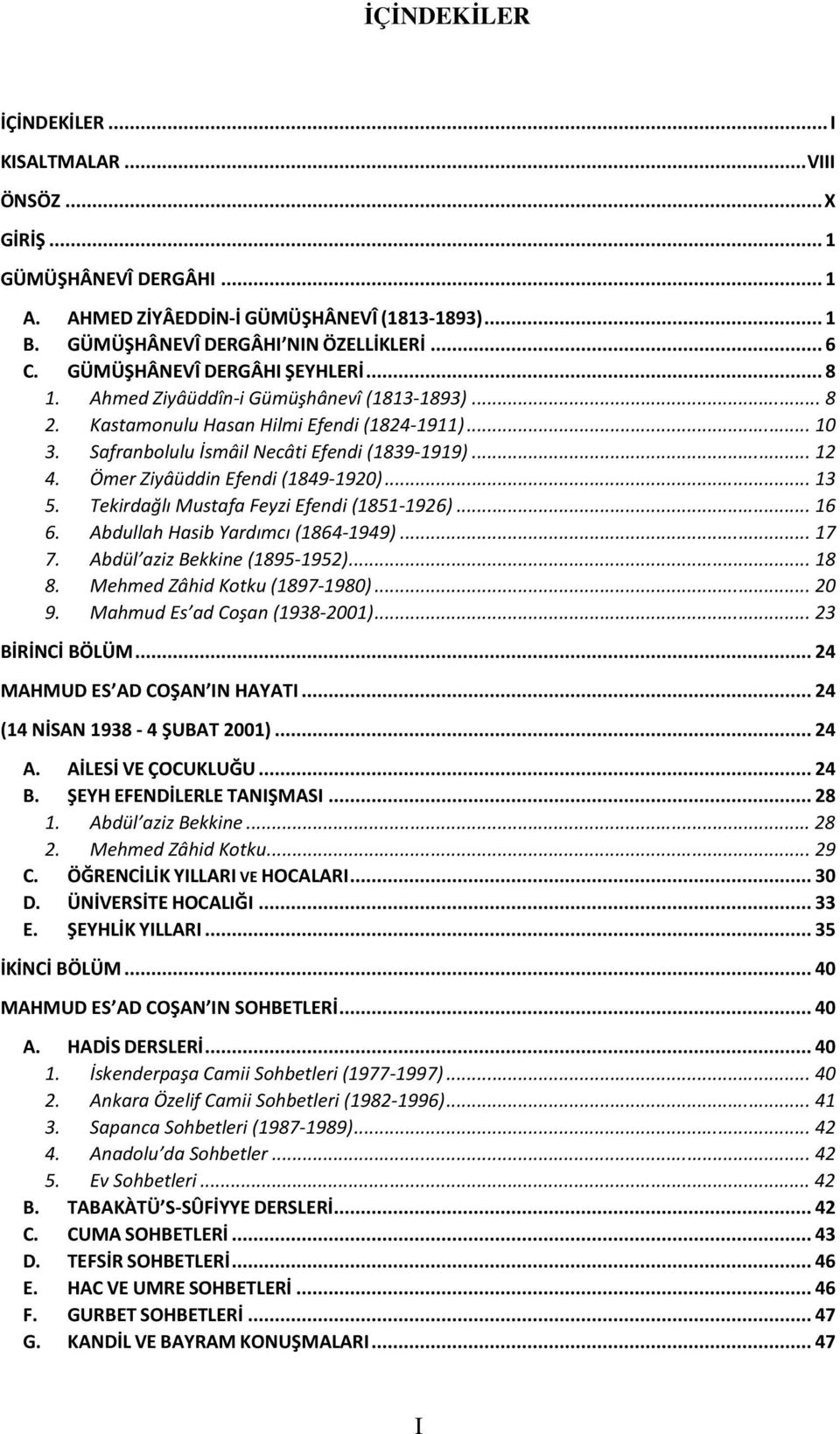 Ömer Ziyâüddin Efendi (1849-1920)... 13 5. Tekirdağlı Mustafa Feyzi Efendi (1851-1926)... 16 6. Abdullah Hasib Yardımcı (1864-1949)... 17 7. Abdül aziz Bekkine (1895-1952)... 18 8.