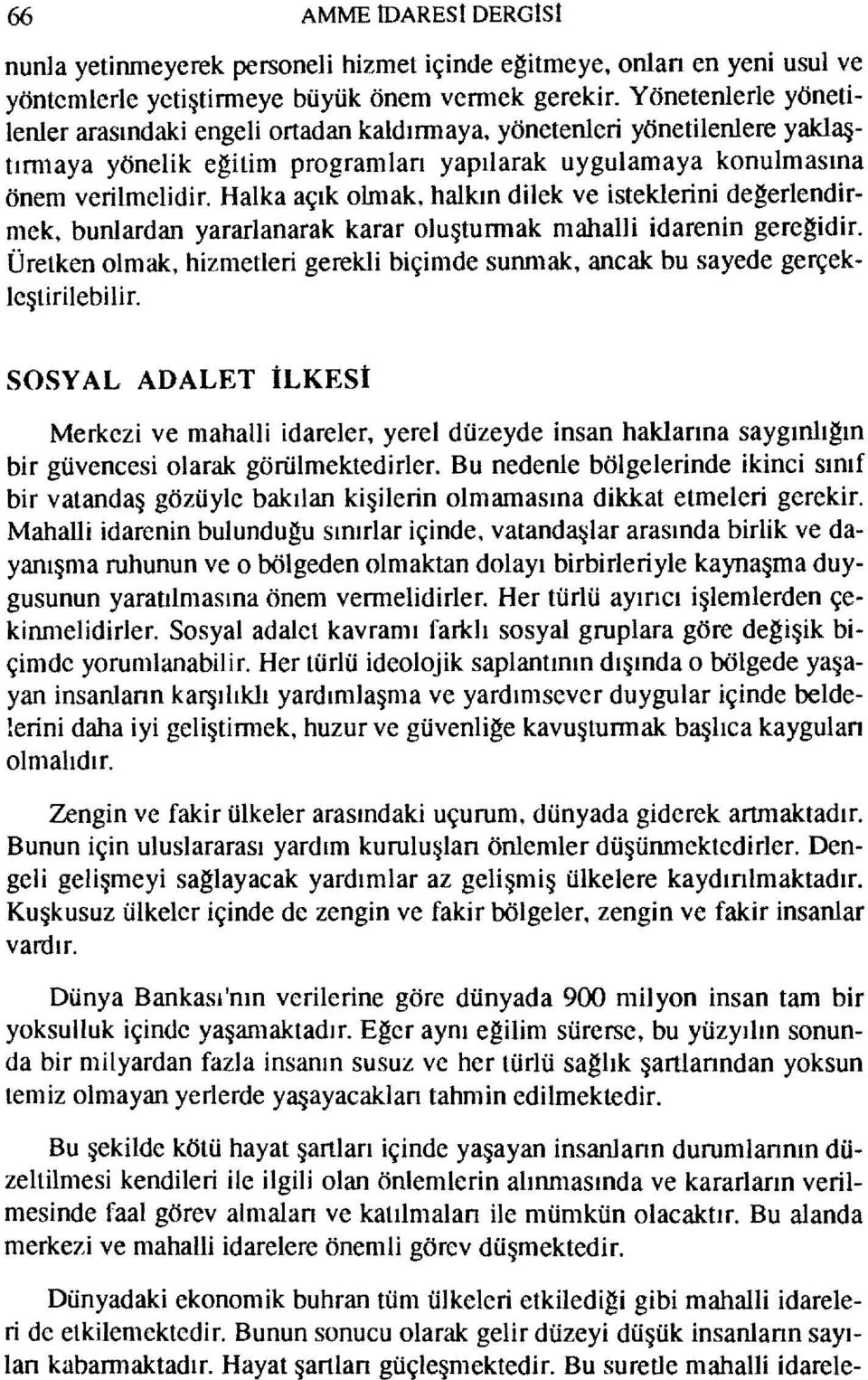 Halka açık olmak. halkın dilek ve isteklerini degerlendirrnek. bunlardan yararlanarak karar oluştunnak mahal1i idarenin geregidir.