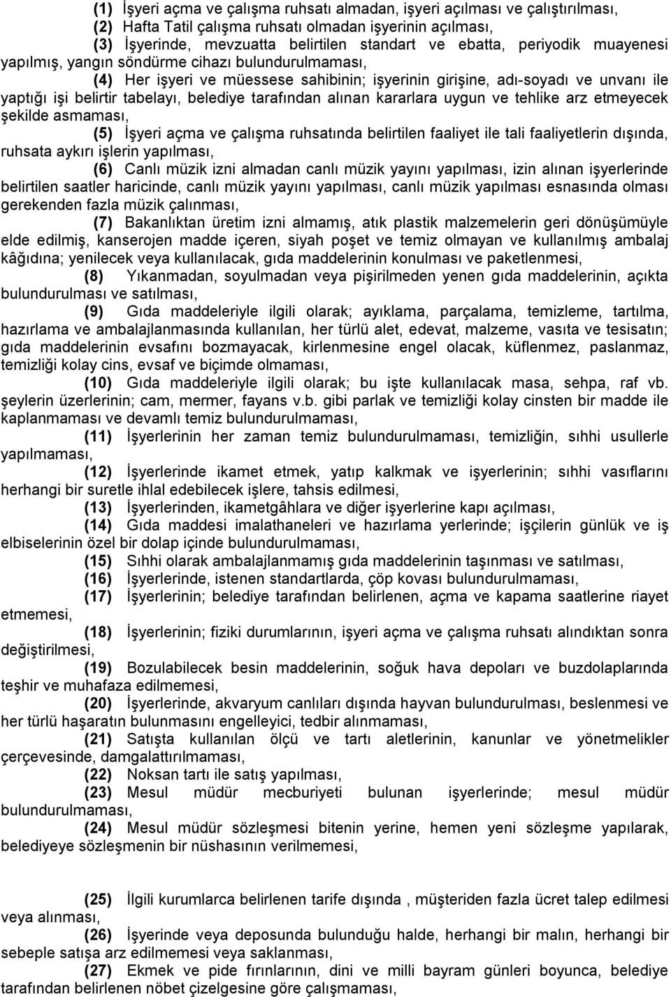 tarafından alınan kararlara uygun ve tehlike arz etmeyecek şekilde asmaması, (5) İşyeri açma ve çalışma ruhsatında belirtilen faaliyet ile tali faaliyetlerin dışında, ruhsata aykırı işlerin