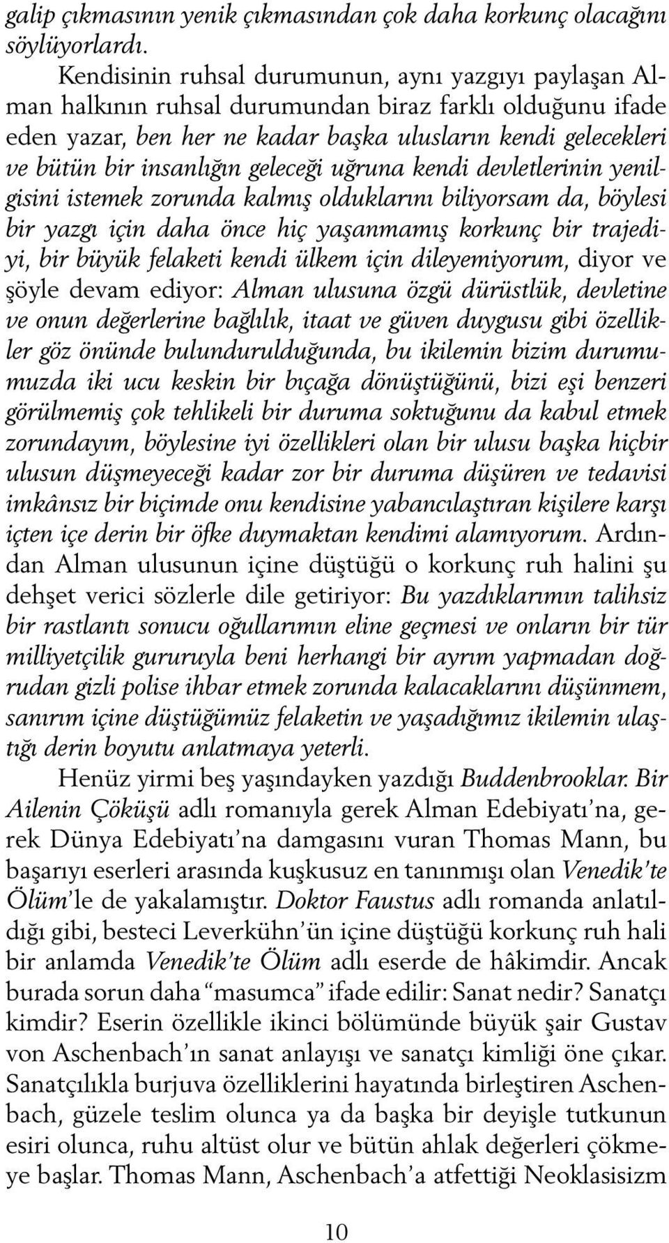 cek le ri ve bü tün bir in san lı ğın ge le ce ği uğ ru na ken di dev let le ri nin ye nilgi si ni is te mek zo run da kal mış ol duk la rı nı bi li yor sam da, böy le si bir yaz gı için da ha ön ce