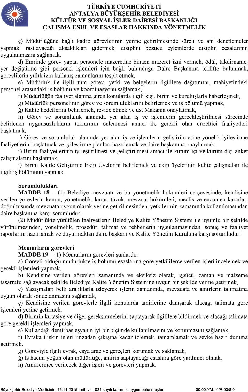 görevlilerin yıllık izin kullanış zamanlarını tespit etmek, e) Müdürlük ile ilgili tüm görev, yetki ve belgelerin ilgililere dağıtımını, mahiyetindeki personel arasındaki iş bölümü ve koordinasyonu