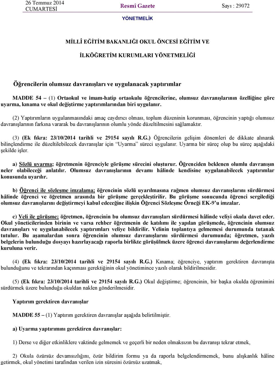 (2) Yaptırımların uygulanmasındaki amaç caydırıcı olması, toplum düzeninin korunması, öğrencinin yaptığı olumsuz davranışlarının farkına vararak bu davranışlarının olumlu yönde düzeltilmesini