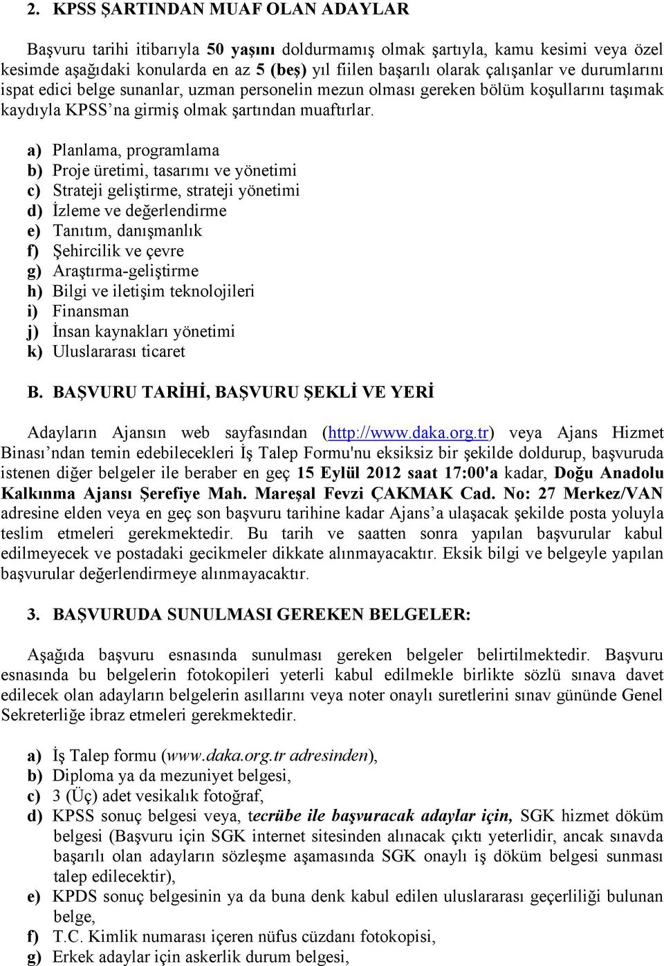 a) Planlama, programlama b) Proje üretimi, tasarımı ve yönetimi c) Strateji geliştirme, strateji yönetimi d) İzleme ve değerlendirme e) Tanıtım, danışmanlık f) Şehircilik ve çevre g)