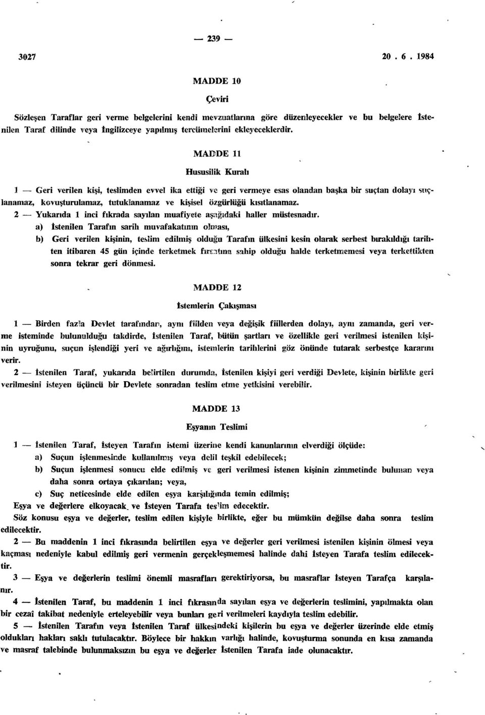 kısıtlanamaz. 2 Yukarıda 1 inci fıkrada sayılan muafiyete aşağıdaki haller müstesnadır.