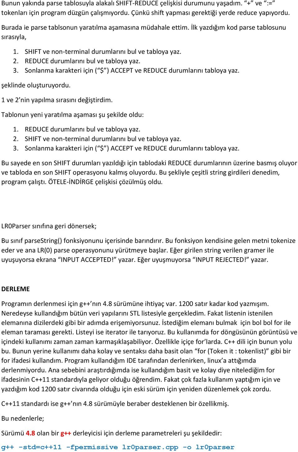 REDUCE durumlarını bul ve tabloya yaz. 3. Sonlanma karakteri için ( $ ) ACCEPT ve REDUCE durumlarını tabloya yaz. şeklinde oluşturuyordu. 1 ve 2 nin yapılma sırasını değiştirdim.