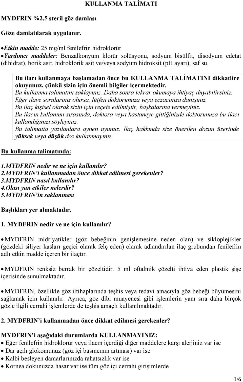 sodyum hidroksit (ph ayarı), saf su. Bu ilacı kullanmaya başlamadan önce bu KULLANMA TALİMATINI dikkatlice okuyunuz, çünkü sizin için önemli bilgiler içermektedir. Bu kullanma talimatını saklayınız.