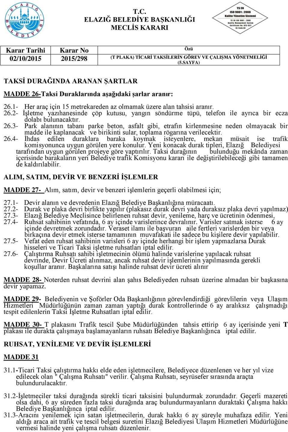 4- İhdas edilen duraklara baraka koymak isteyenlere, mekan müsait ise trafik komisyonunca uygun görülen yere konulur.