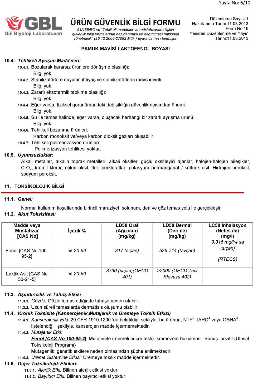 10.4.5. Su ile temas halinde, eğer varsa, oluşacak herhangi bir zararlı ayrışma ürünü: Bilgi yok. 10.4.6. Tehlikeli bozunma ürünleri: Karbon monoksit ve/veya karbon dioksit gazları oluşabilir. 10.4.7.