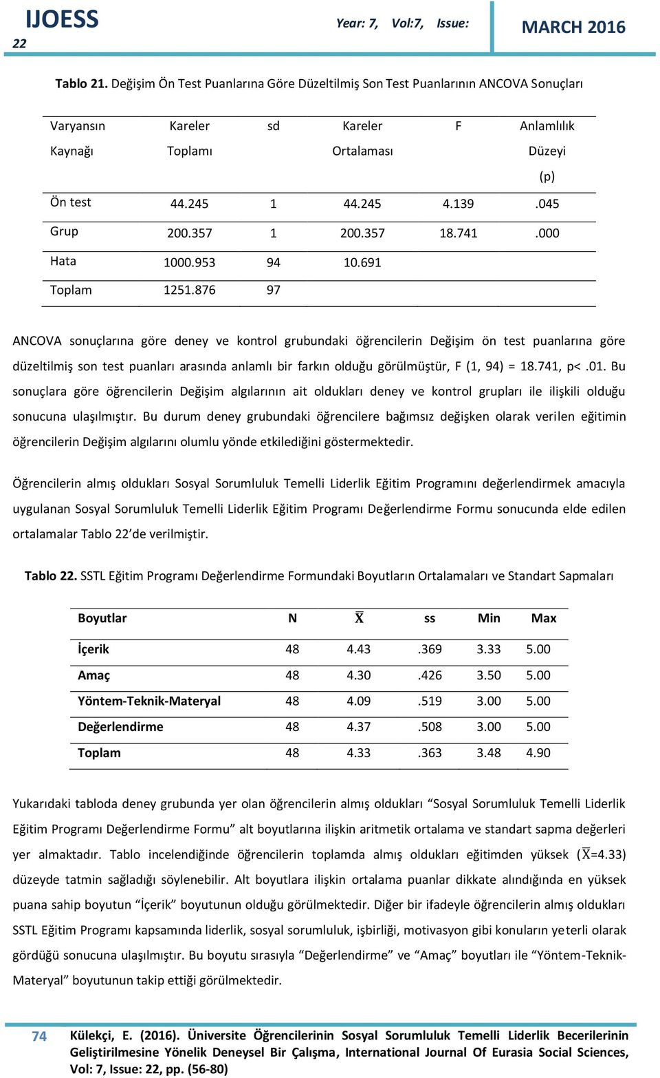 876 97 ANCOVA sonuçlarına göre deney ve kontrol grubundaki öğrencilerin Değişim ön test puanlarına göre düzeltilmiş son test puanları arasında anlamlı bir farkın olduğu görülmüştür, F (1, 94) = 18.