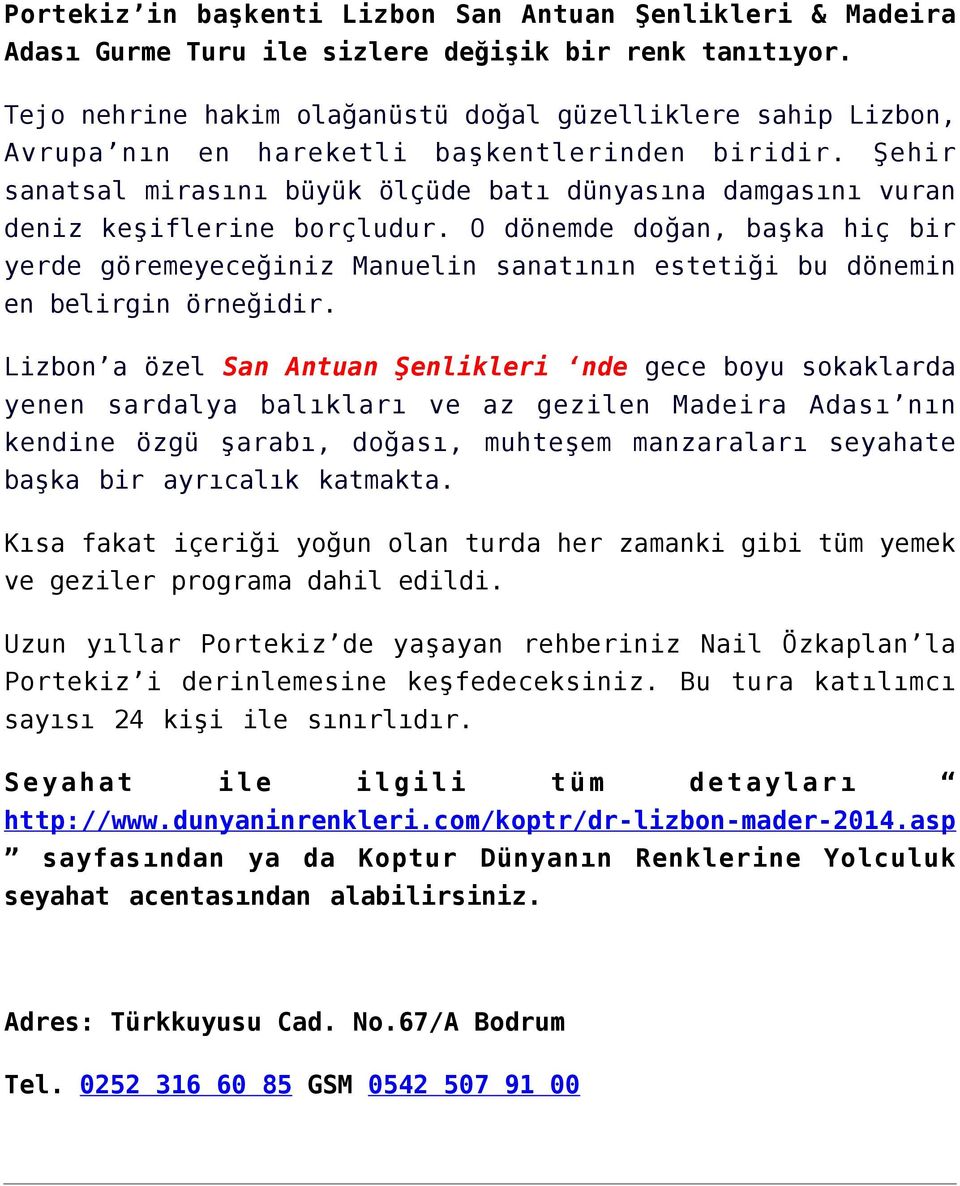 Şehir sanatsal mirasını büyük ölçüde batı dünyasına damgasını vuran deniz keşiflerine borçludur.