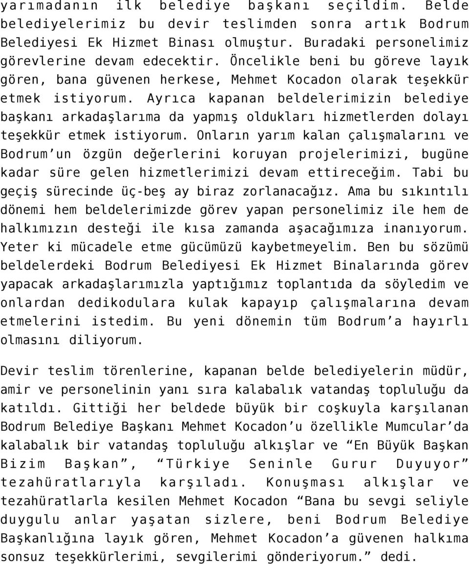 Ayrıca kapanan beldelerimizin belediye başkanı arkadaşlarıma da yapmış oldukları hizmetlerden dolayı teşekkür etmek istiyorum.