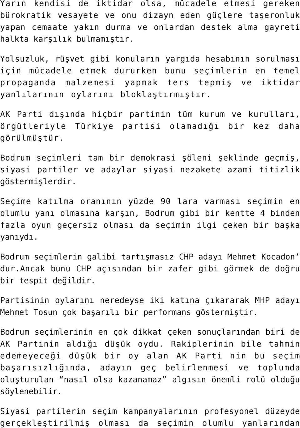 bloklaştırmıştır. AK Parti dışında hiçbir partinin tüm kurum ve kurulları, örgütleriyle Türkiye partisi olamadığı bir kez daha görülmüştür.