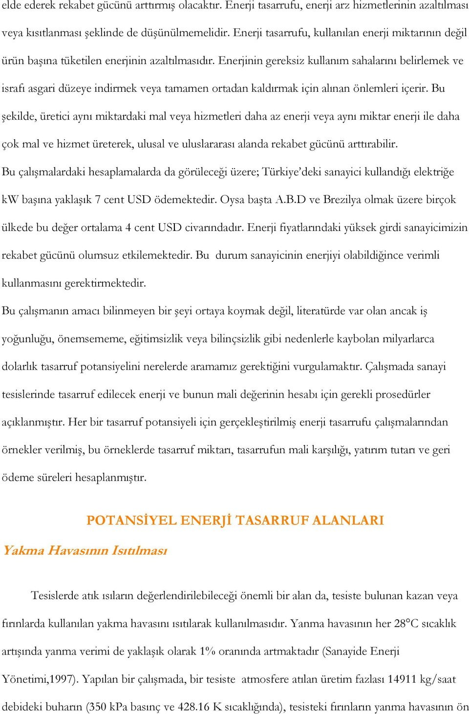 Enerjinin gereksiz kullanım sahalarını belirlemek ve israfı asgari düzeye indirmek veya tamamen ortadan kaldırmak için alınan önlemleri içerir.