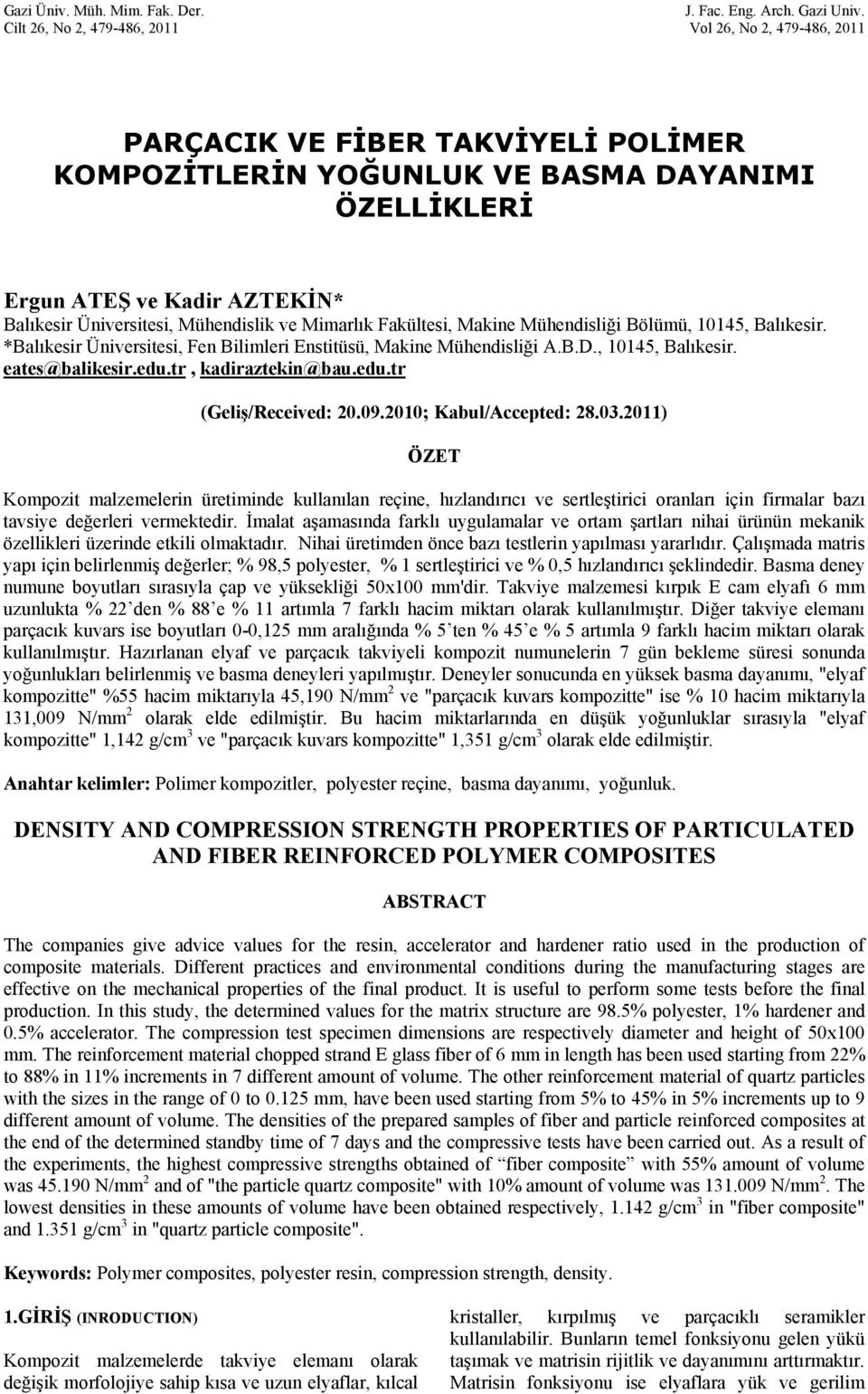 Mühendislik ve Mimarlık Fakültesi, Makine Mühendisliği Bölümü, 10145, Balıkesir. *Balıkesir Üniversitesi, Fen Bilimleri Enstitüsü, Makine Mühendisliği A.B.D., 10145, Balıkesir. eates@balikesir.edu.