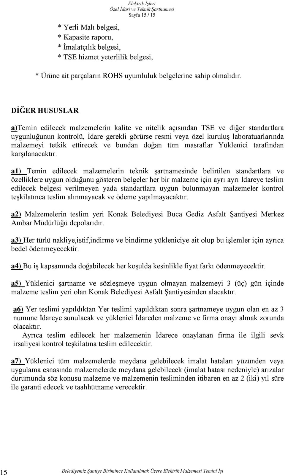 tetkik ettirecek ve bundan doğan tüm masraflar Yüklenici tarafından karşılanacaktır.