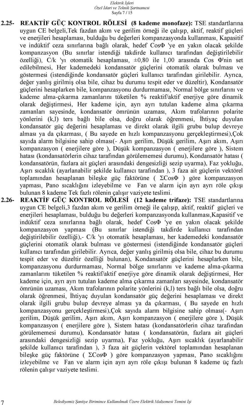 değerleri kompanzasyonda kullanması, Kapasitif ve indüktif ceza sınırlarına bağlı olarak, hedef CosΦ 'ye en yakın olacak şekilde kompanzasyon (Bu sınırlar istendiği takdirde kullanıcı tarafından