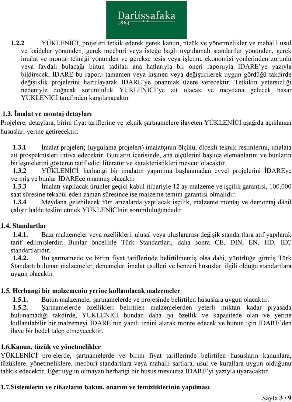 raporu tamamen veya kısmen veya değiştirilerek uygun gördüğü takdirde değişiklik projelerini hazırlayarak İDARE ye onanmak üzere verecektir.