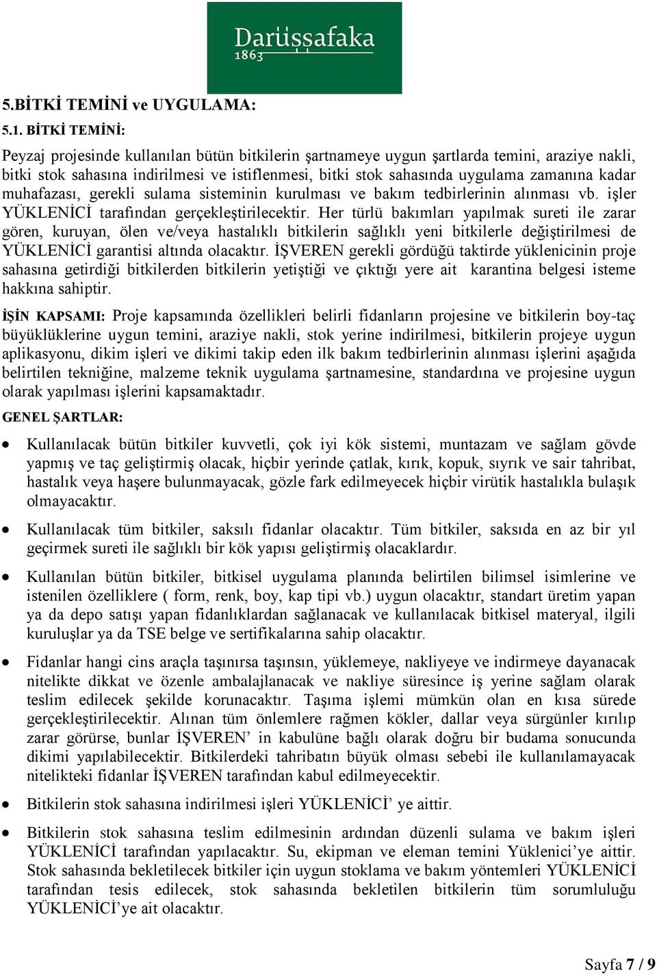 kadar muhafazası, gerekli sulama sisteminin kurulması ve bakım tedbirlerinin alınması vb. işler YÜKLENİCİ tarafından gerçekleştirilecektir.