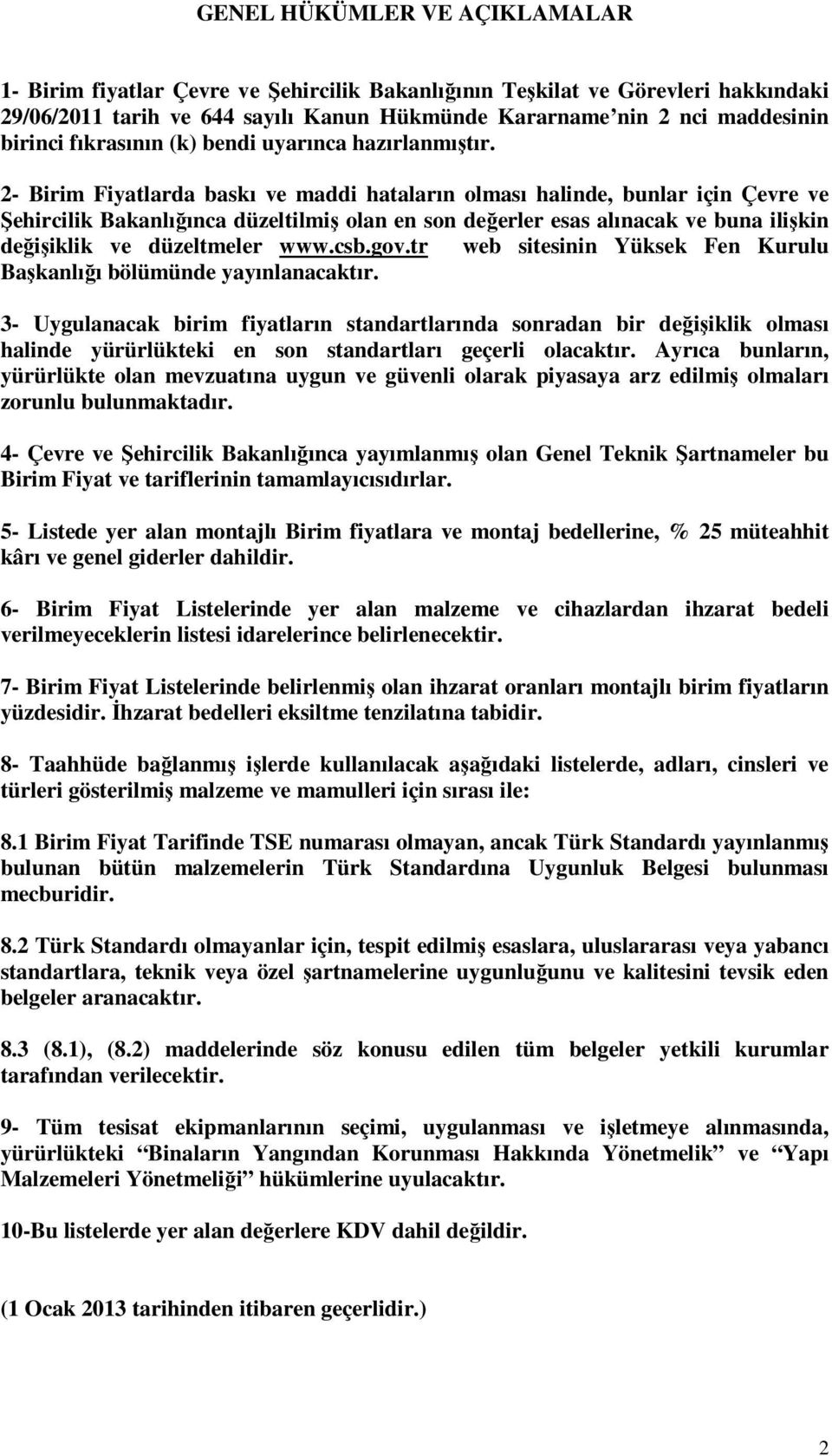 2- larda baskı ve maddi hataların olması halinde, bunlar için Çevre ve Şehircilik Bakanlığınca düzeltilmiş olan en son değerler esas alınacak ve buna ilişkin değişiklik ve düzeltmeler www.csb.gov.