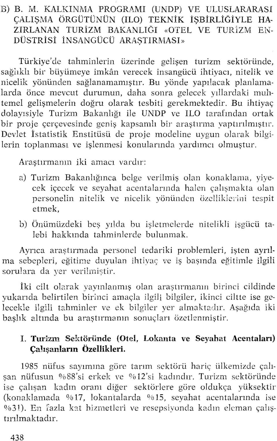 gelisen turizm sektoriinde, saghkli bir biiyiirneye imkan verecek insangiicii ihtiyaci, nitelik ve nicelik yonimden saglanamamistir.