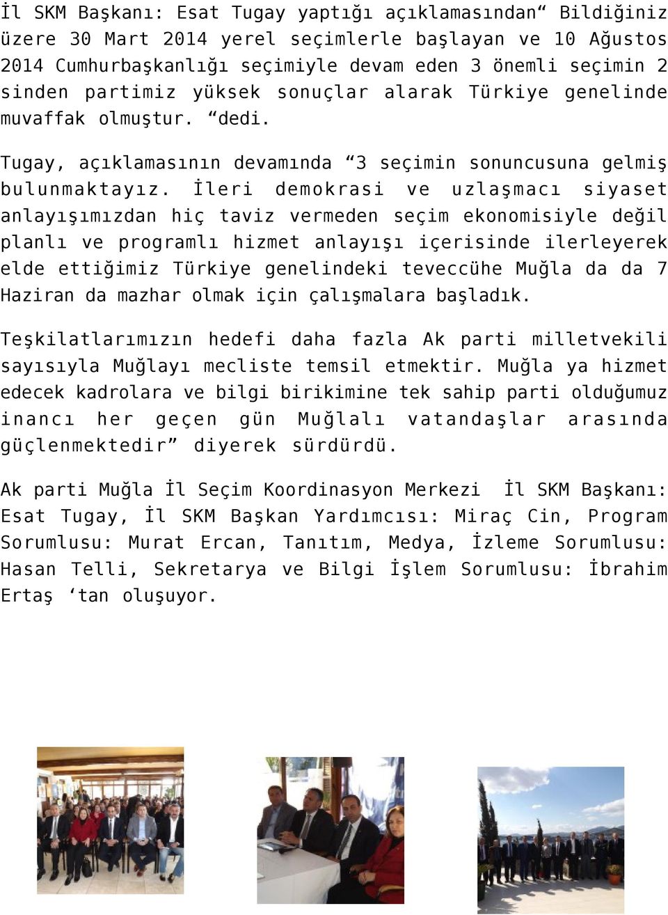 İleri demokrasi ve uzlaşmacı siyaset anlayışımızdan hiç taviz vermeden seçim ekonomisiyle değil planlı ve programlı hizmet anlayışı içerisinde ilerleyerek elde ettiğimiz Türkiye genelindeki teveccühe