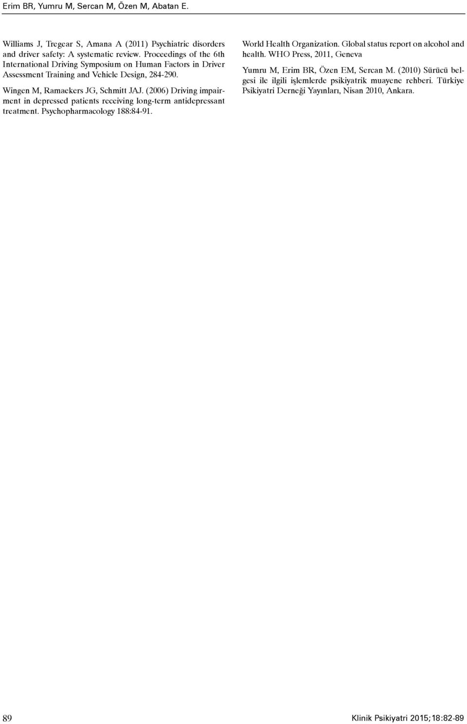 (2006) Driving impairment in depressed patients receiving long-term antidepressant treatment. Psychopharmacology 188:84-91. World Health Organization.