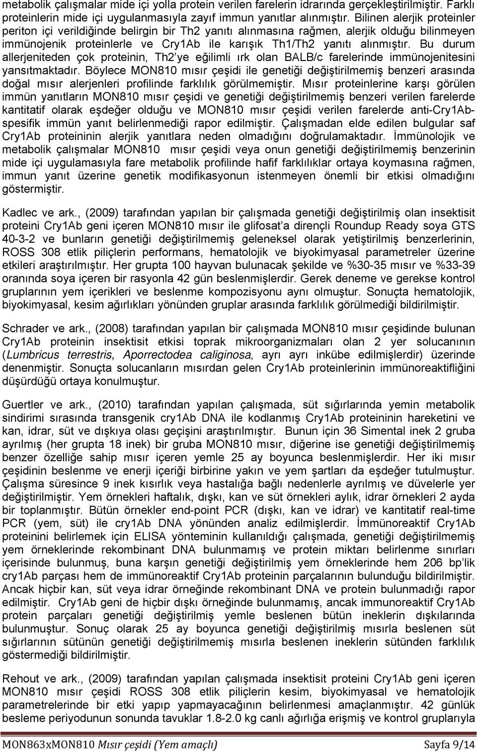 Bu durum allerjeniteden çok proteinin, Th2 ye eğilimli ırk olan BALB/c farelerinde immünojenitesini yansıtmaktadır.