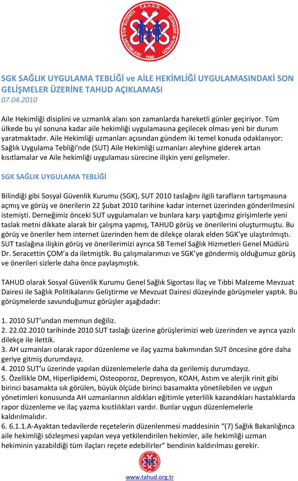 Aile Hekimliği uzmanları açısından gündem iki temel konuda odaklanıyor: Sağlık Uygulama Tebliği nde (SUT) Aile Hekimliği uzmanları aleyhine giderek artan kısıtlamalar ve Aile hekimliği uygulaması