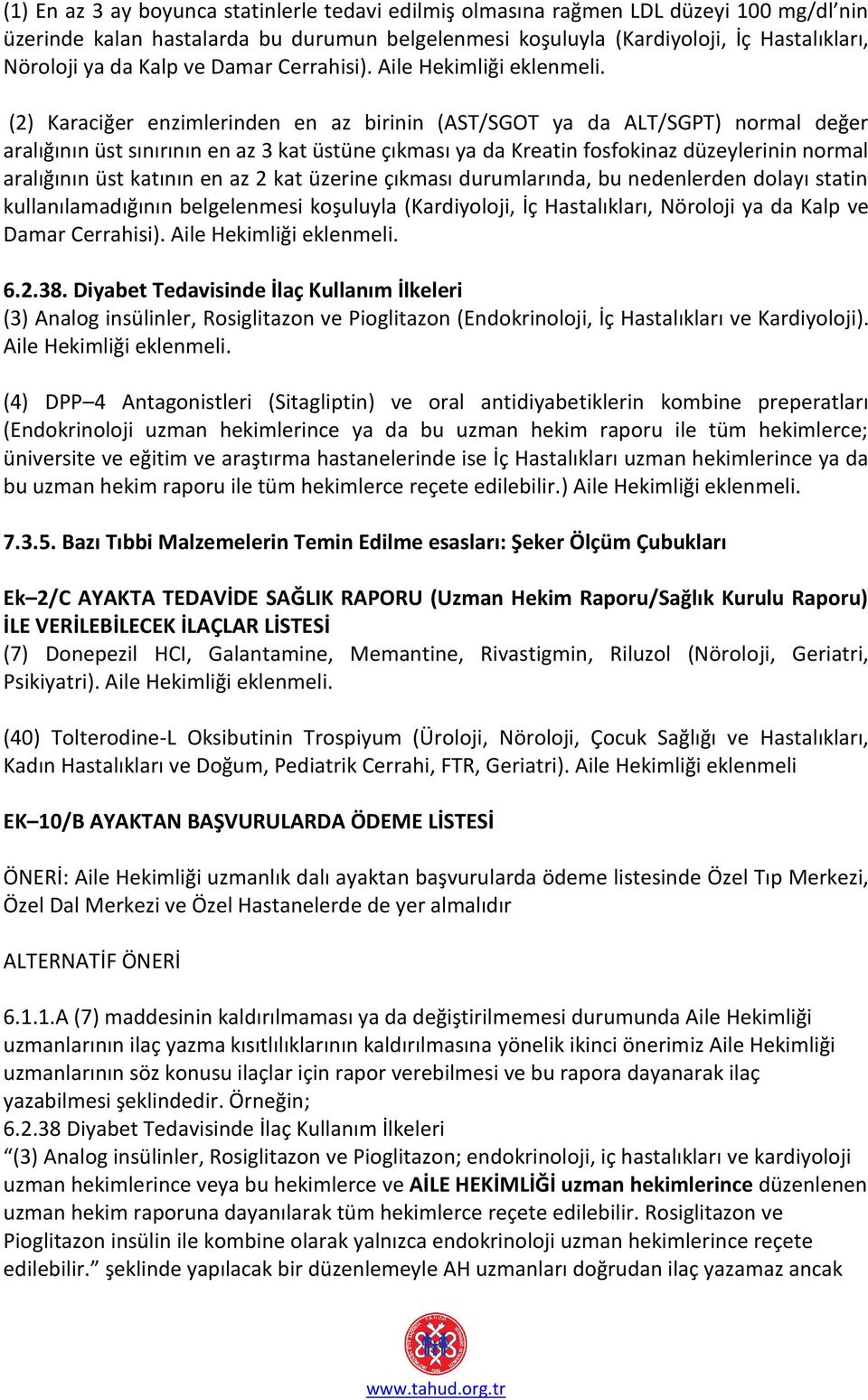 (2) Karaciğer enzimlerinden en az birinin (AST/SGOT ya da ALT/SGPT) normal değer aralığının üst sınırının en az 3 kat üstüne çıkması ya da Kreatin fosfokinaz düzeylerinin normal aralığının üst