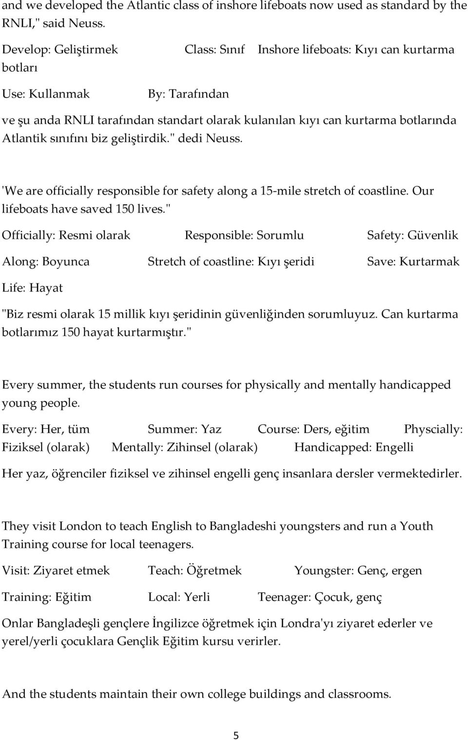 sınıfını biz geliştirdik." dedi Neuss. 'We are officially responsible for safety along a 15-mile stretch of coastline. Our lifeboats have saved 150 lives.