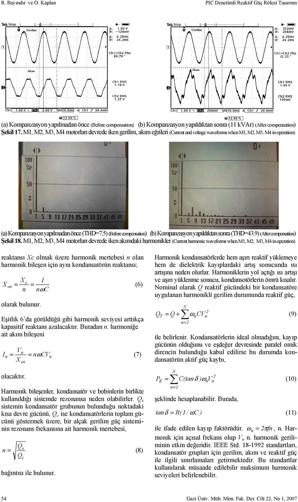 5) (Before compensation) (b) Kompanzasyon yapıldıktan sonra (THD=43.9) (After compensation) Şekil 18.