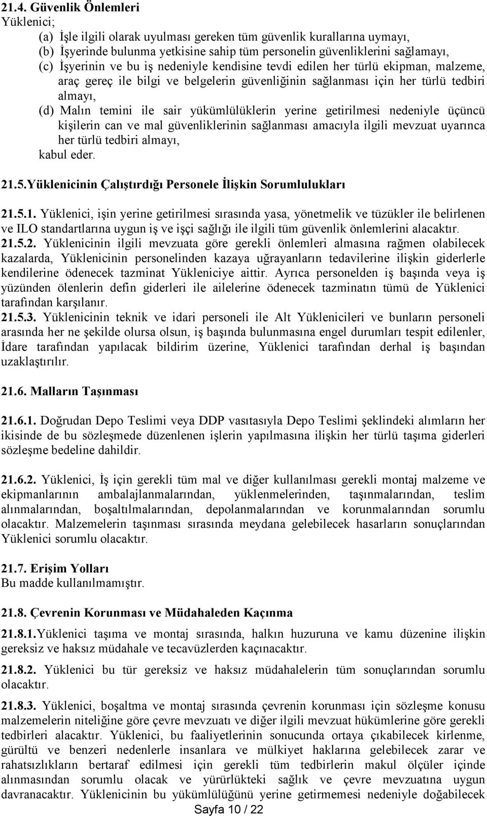 yükümlülüklerin yerine getirilmesi nedeniyle üçüncü kişilerin can ve mal güvenliklerinin sağlanması amacıyla ilgili mevzuat uyarınca her türlü tedbiri almayı, kabul eder. 21.5.