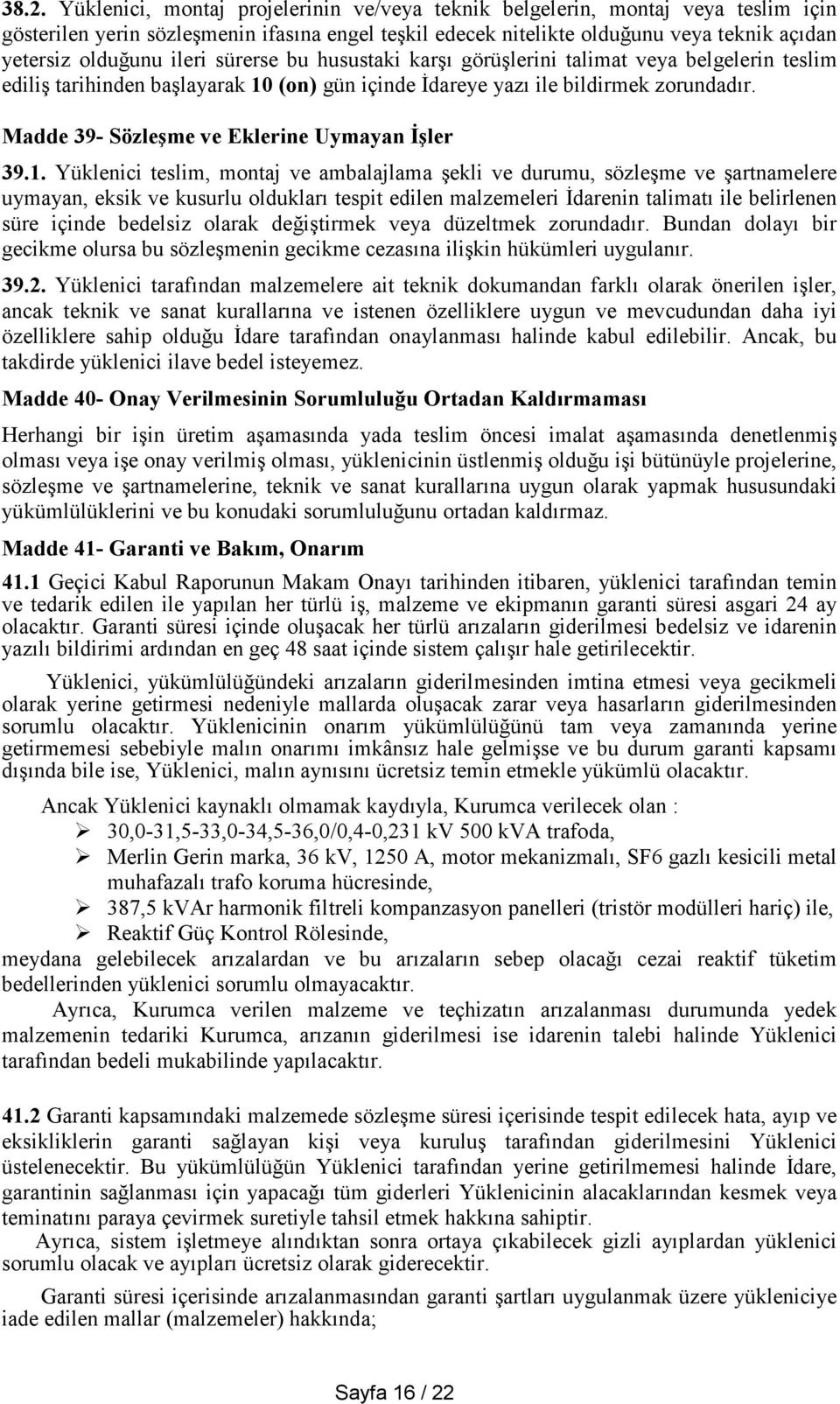 Madde 39- Sözleşme ve Eklerine Uymayan İşler 39.1.