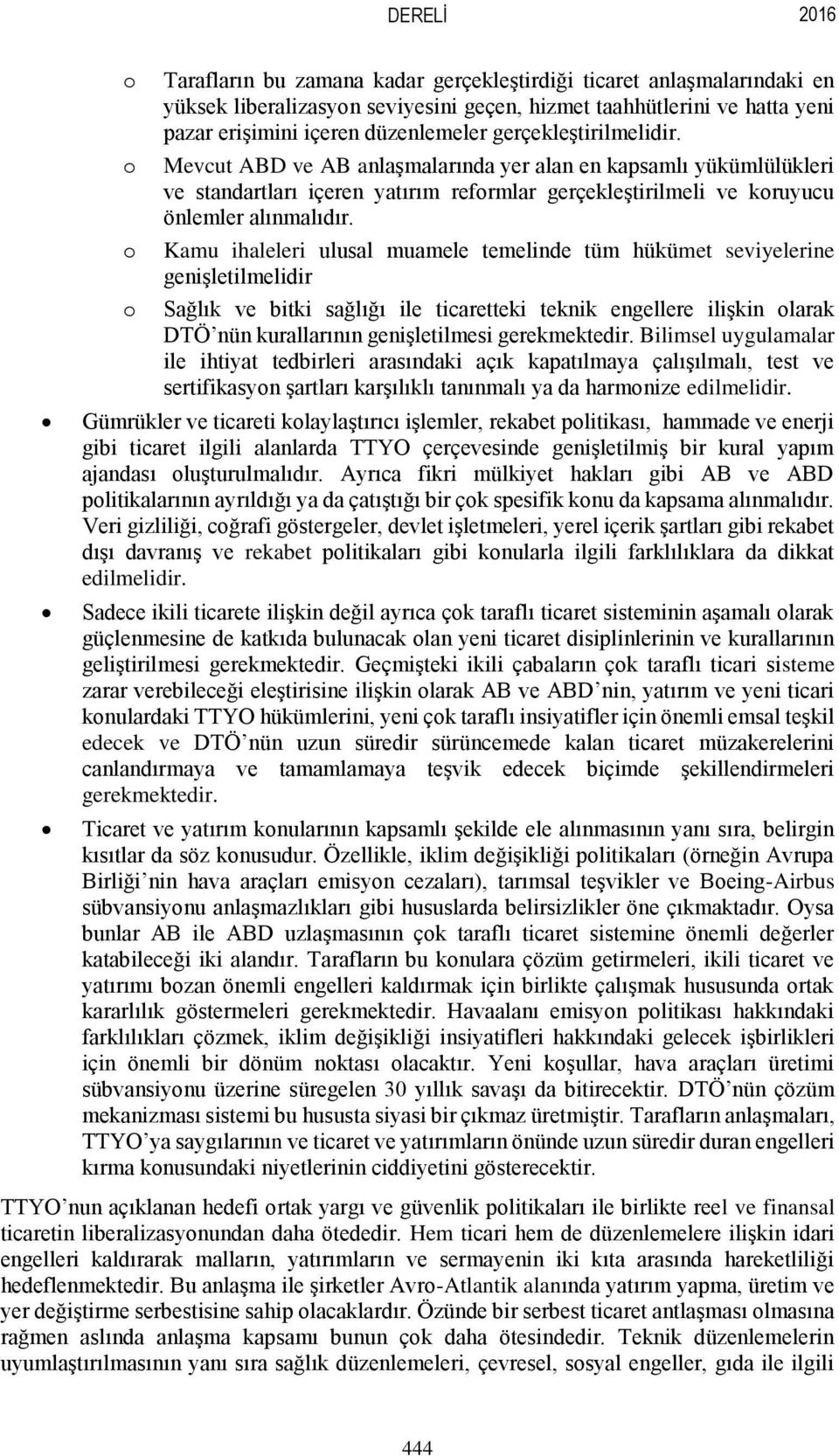 Kamu ihaleleri ulusal muamele temelinde tüm hükümet seviyelerine genişletilmelidir Sağlık ve bitki sağlığı ile ticaretteki teknik engellere ilişkin olarak DTÖ nün kurallarının genişletilmesi