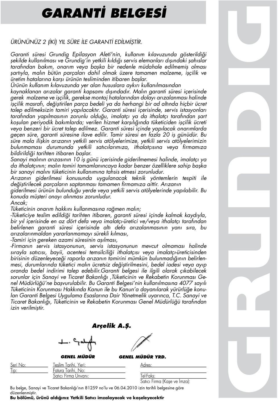 başka bir nedenle müdahale edilmemiş olması şartıyla, malın bütün parçaları dahil olmak üzere tamamen malzeme, işçilik ve üretim hatalarına karşı ürünün tesliminden itibaren başlar.