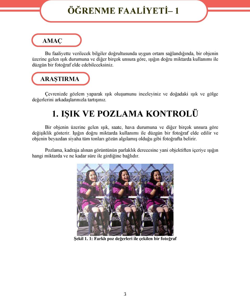 1. IŞIK VE POZLAMA KONTROLÜ Bir objenin üzerine gelen ışık, saate, hava durumuna ve diğer birçok unsura göre değişiklik gösterir.