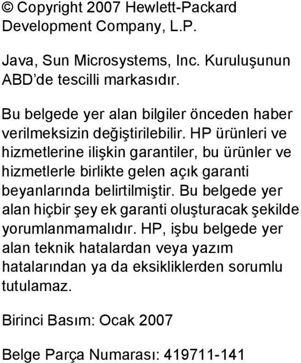 HP ürünleri ve hizmetlerine ilişkin garantiler, bu ürünler ve hizmetlerle birlikte gelen açık garanti beyanlarında belirtilmiştir.