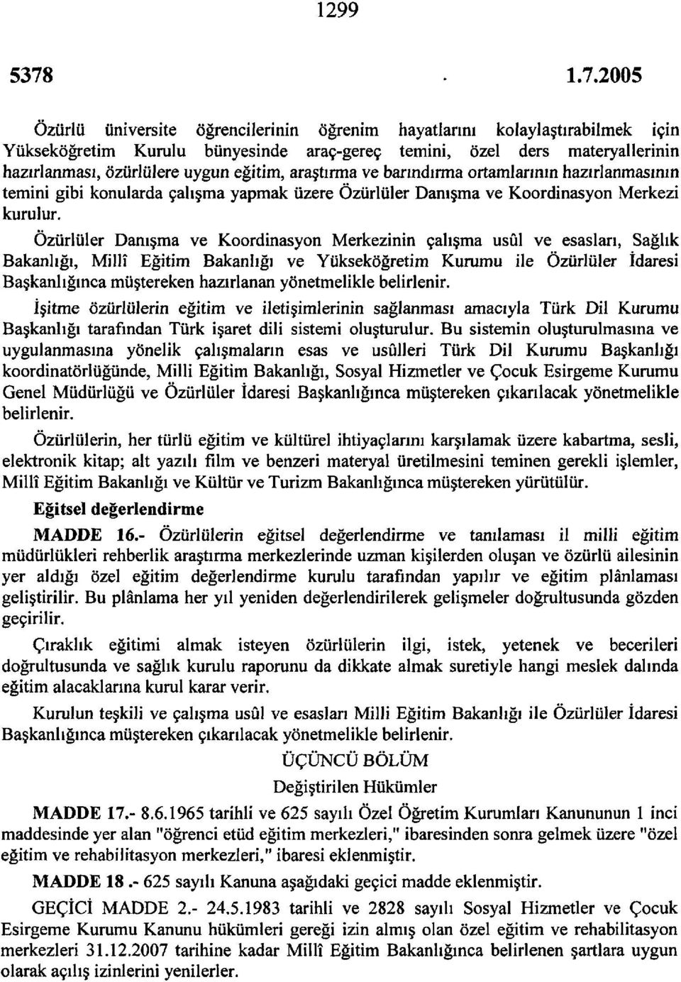 Özürlüler Danışma ve Koordinasyon Merkezinin çalışma usûl ve esasları, Sağlık Bakanlığı, Millî Eğitim Bakanlığı ve Yükseköğretim Kurumu ile Özürlüler İdaresi Başkanlığınca müştereken hazırlanan