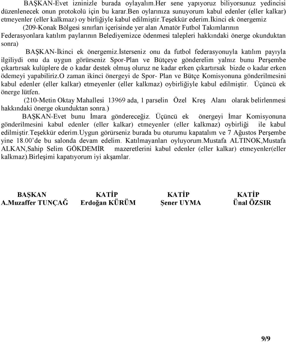 ikinci ek önergemiz (209-Konak Bölgesi sınırları içerisinde yer alan Amatör Futbol Takımlarının Federasyonlara katılım paylarının Belediyemizce ödenmesi talepleri hakkındaki önerge okunduktan sonra)