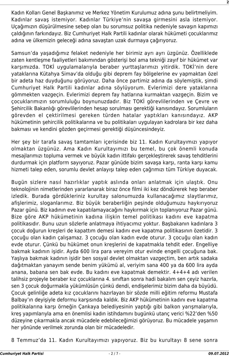 Biz Cumhuriyet Halk Partili kadınlar olarak hükümeti çocuklarımız adına ve ülkemizin geleceği adına savaştan uzak durmaya çağırıyoruz.