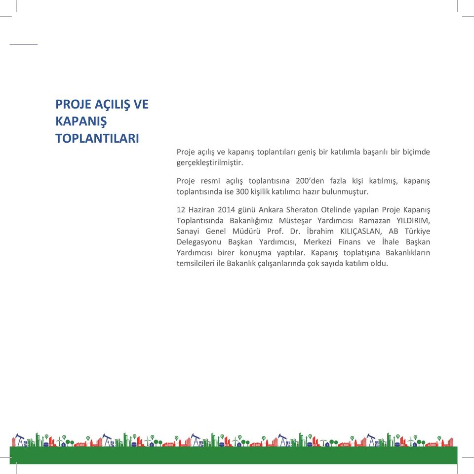 12 Haziran 2014 günü Ankara Sheraton Otelinde yapılan Proje Kapanış Toplantısında Bakanlığımız Müsteşar Yardımcısı Ramazan YILDIRIM, Sanayi Genel Müdürü Prof. Dr.